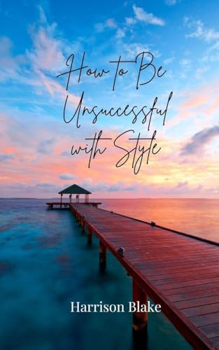 How to Be Unsuccessful with Style