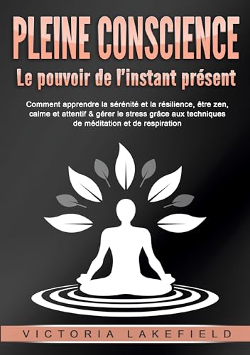 PLEINE CONSCIENCE - Le pouvoir de l'instant présent