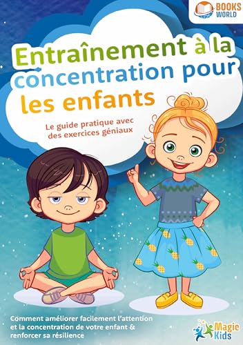Entraînement à la concentration pour les enfants - Le guide pratique avec des exercices géniaux