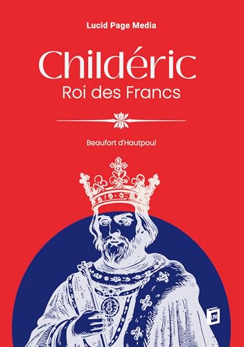 Childéric, Roi des Francs, (tome second)