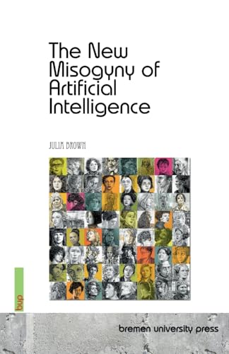 The New Misogyny of Artificial Intelligence