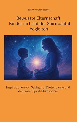 Bewusste Elternschaft,  Kinder im Licht der Spiritualität  begleiten