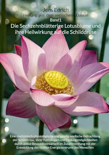 Die Sechzehnblätterige Lotusblume und ihre Heilwirkung auf die Schilddrüse