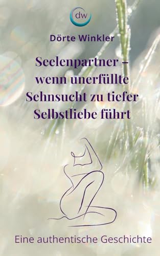 Seelenpartner - wenn unerfüllte Sehnsucht zu tiefer Selbstliebe führt