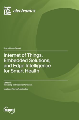 Internet of Things, Embedded Solutions, and Edge Intelligence for Smart Health
