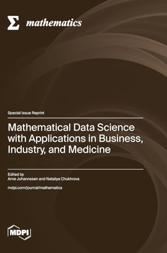 Mathematical Data Science with Applications in Business, Industry, and Medicine