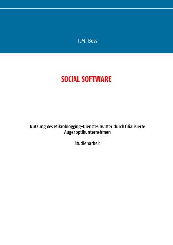 Social Software - Nutzung des Mikroblogging-Dienstes Twitter durch filialisierte Augenoptik Unternehmen