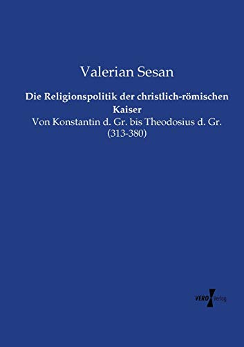 Die Religionspolitik der christlich-römischen Kaiser