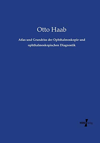 Atlas und Grundriss der Ophthalmoskopie und ophthalmoskopischen Diagnostik