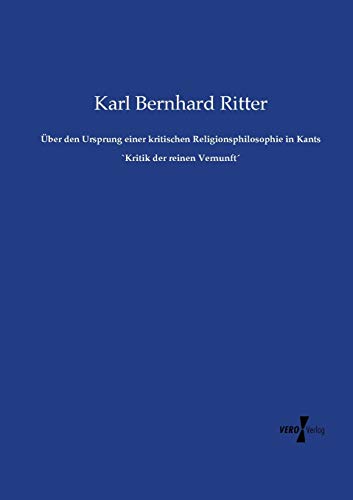 Über den Ursprung einer kritischen Religionsphilosophie in Kants `Kritik der reinen Vernunft´