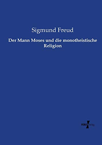 Der Mann Moses und die monotheistische Religion