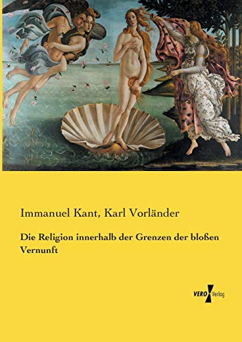 Die Religion innerhalb der Grenzen der bloßen Vernunft