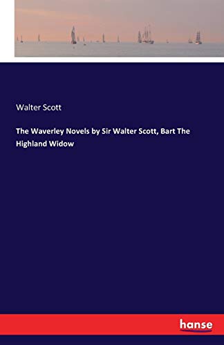 The Waverley Novels by Sir Walter Scott, Bart The Highland Widow