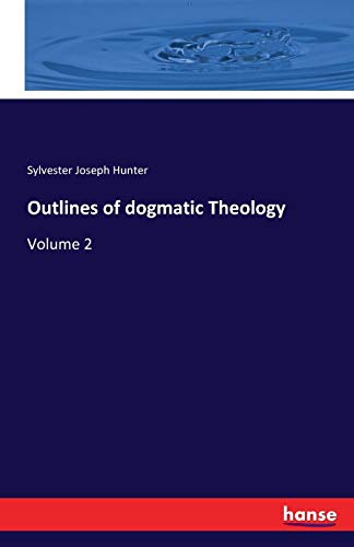 Outlines of dogmatic Theology