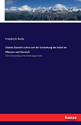 Charles Darwin's Lehre von der Entstehung der Arten im Pflanzen und Tierreich