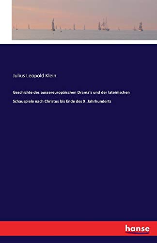 Geschichte des aussereuropäischen Drama's und der lateinischen Schauspiele nach Christus bis Ende des X. Jahrhunderts