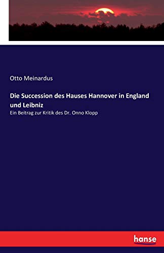 Die Succession des Hauses Hannover in England und Leibniz