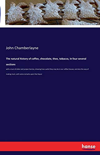 The natural history of coffee, chocolate, thee, tobacco, in four several sections