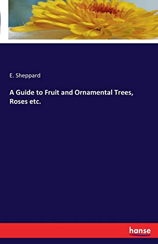 A Guide to Fruit and Ornamental Trees, Roses etc.