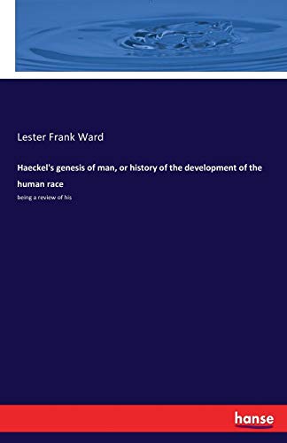 Haeckel's genesis of man, or history of the development of the human race