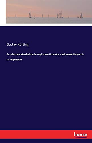 Grundriss der Geschichte der englischen Litteratur von ihren Anfängen bis zur Gegenwart