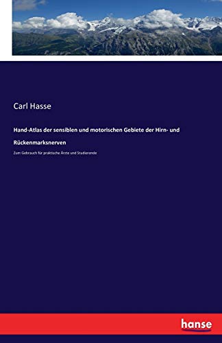 Hand-Atlas der sensiblen und motorischen Gebiete der Hirn- und Rückenmarksnerven