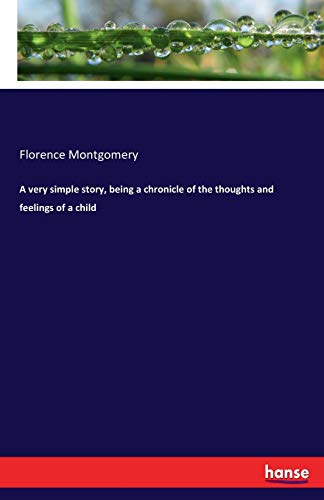 A very simple story, being a chronicle of the thoughts and feelings of a child