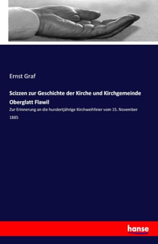 Scizzen zur Geschichte der Kirche und Kirchgemeinde Oberglatt Flawil