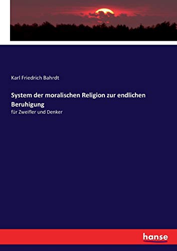 System der moralischen Religion zur endlichen Beruhigung