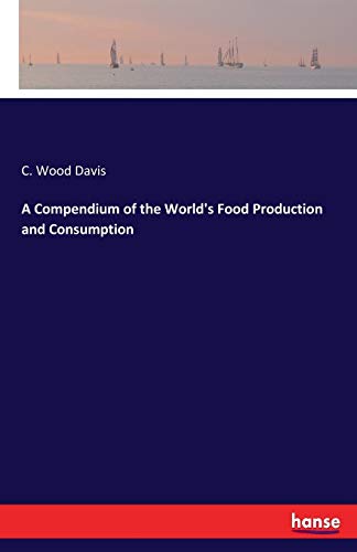 A Compendium of the World's Food Production and Consumption