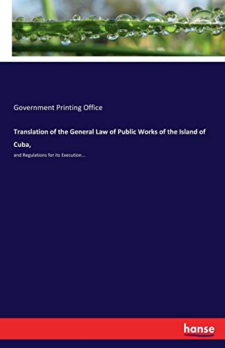 Translation of the General Law of Public Works of the Island of Cuba,