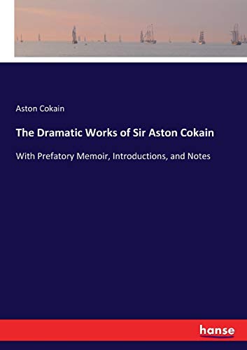 The Dramatic Works of Sir Aston Cokain