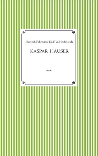 Kaspar Hauser. Beobachtet und dargestellt in der letzten Zeit seines Lebens von seinem Religionslehrer und Beichtvater