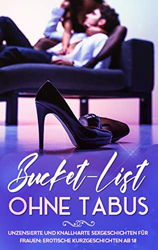 Bucket-List ohne Tabus! Unzensierte und knallharte Sexgeschichten für Frauen