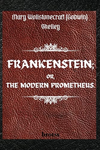 FRANKENSTEIN; OR, THE MODERN PROMETHEUS.   by  Mary Wollstonecraft (Godwin) Shelley