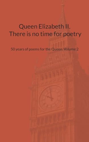 Queen Elizabeth II. There is no time for poetry