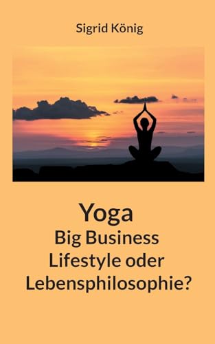 Yoga Big Business Lifestyle oder Lebensphilosophie?