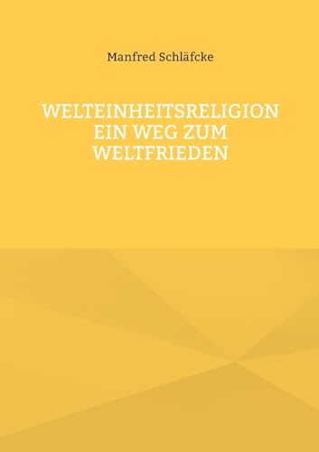 Welteinheitsreligion ein Weg zum Weltfrieden
