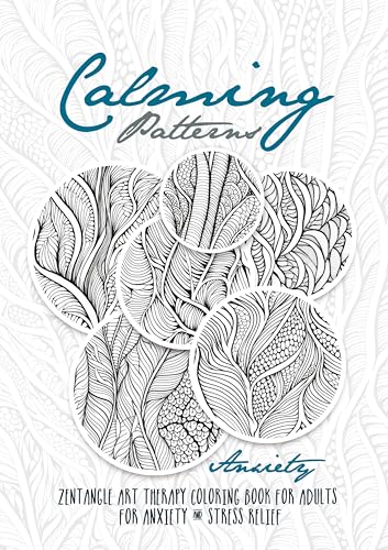 Calming Patterns Art Therapy Coloring Book Anxiety Zentangle Coloring Book for Anxiety and Stress Relief - Art Therapy Anxiety
