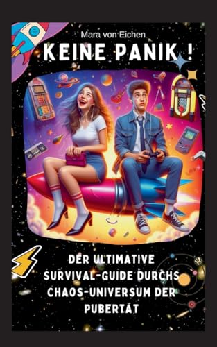 KEINE PANIK ! Der ultimative Survival Guide durchs Chaos Universum der Pubertät