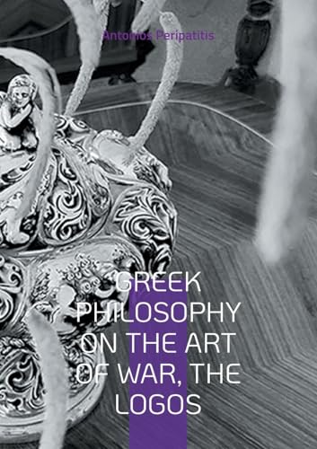 Greek Philosophy On the Art of War, the Logos