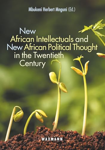 New African Intellectuals and New African Political Thought in the Twentieth Century
