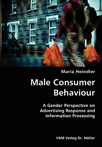 Male Consumer Behaviour- A Gender Perspective on Advertising Response and Information Processing