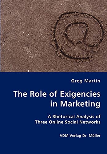 The Role of Exigencies in Marketing - A Rhetorical Analysis of  Three Online Social Networks