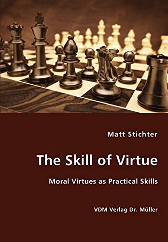 The Skill of Virtue - Moral Virtues as Practical Skills