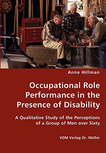 Occupational Role Performance in the Presence of Disability - A Qualitative Study of the Perceptions of a Group of Men over Sixty