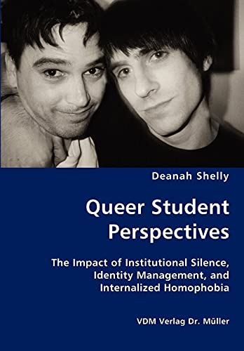 Queer Student Perspectives - The Impact of Institutional Silence, Identity Management, and Internalized Homophobia