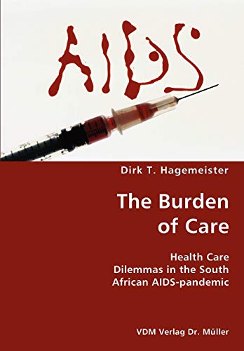 The Burden of Care- Health Care Dilemmas in the South African AIDS-pandemic