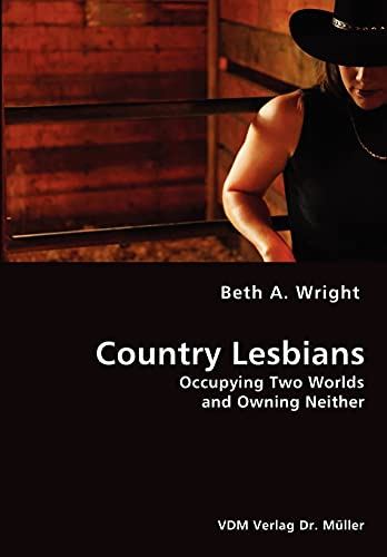 Country Lesbians -  Occupying Two Worlds and Owning Neither