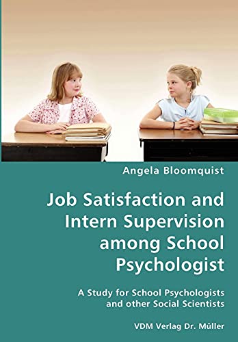 Job Satisfaction and Intern Supervision among School Psychologist- A Study for School Psychologists and other Social Scientists